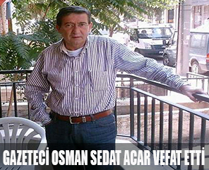 Osman Sedat Acar (55) vefat etti