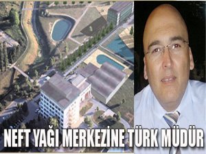 Mehmet Satar, Azerbaycan’da neft yağının merkezine müdür oldu