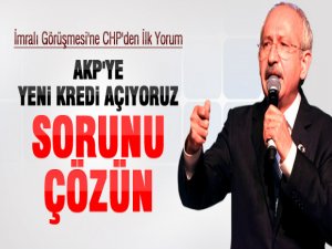 AKP'ye yeni kredi açıyoruz, sorunu çözün