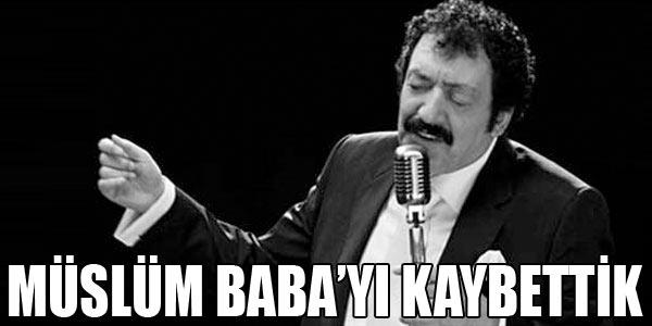 Çok büyük sanatçı Müslüm Gürses öldü