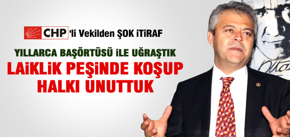 CHP'li Vekilden İtiraf Başörtüsü ile uğraştık