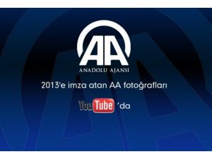 Anadolu Ajansı'nın 2013 yılı en iyi kareleri Youtube'da