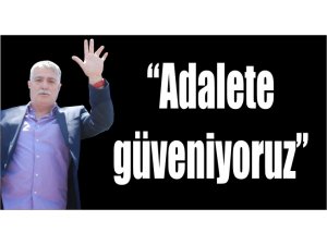 “Suçsuzuz, adalete güveniyoruz”