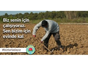 “Biz senin için tarladayız sen evde kal Türkiyem”