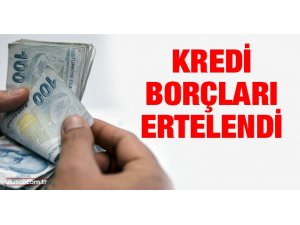 Kredi borçları ertelendi