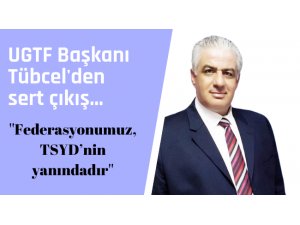 UGTF Başkanı Tübcel: ''Federasyonumuz, TSYD'nin yanındadır''