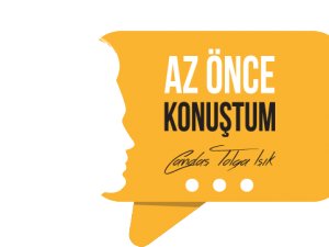 CANDAŞ TOLGA IŞIK İLE “AZ ÖNCE KONUŞTUM”