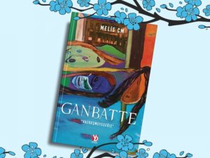 ZAMANIN TANIKLIĞINDA BİR YAŞAM HİK YESİ: GANBATTE