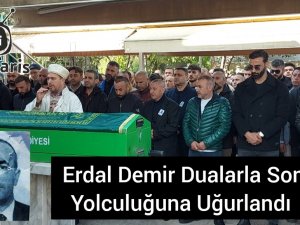 Erdal Demir Dualarla Son Yolculuğuna Uğurlandı