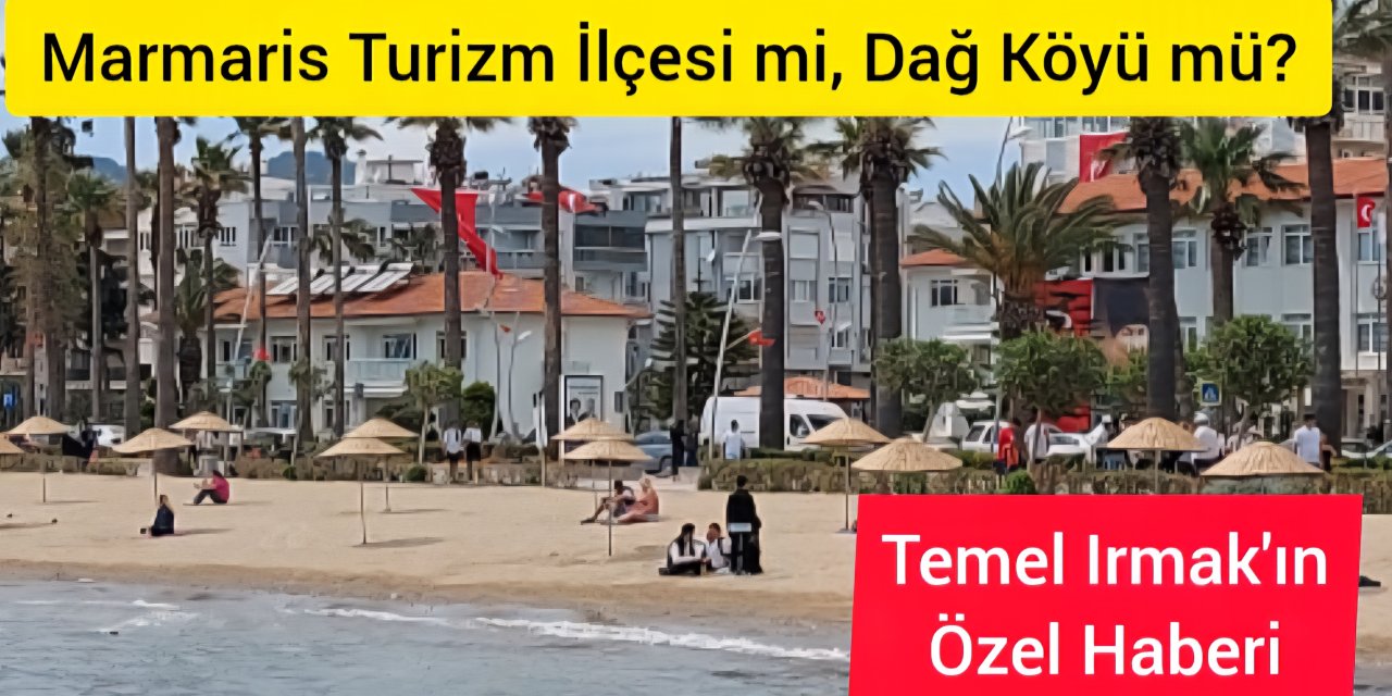 Marmaris Turizm İlçesi mi, Dağ Köyü mü?