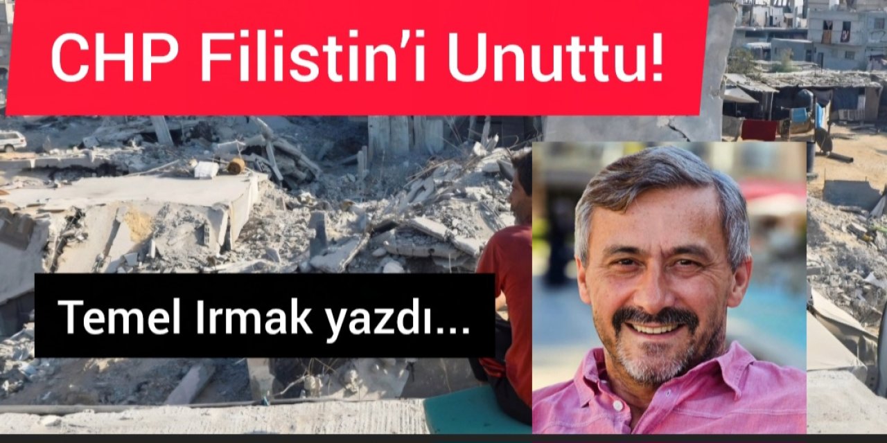CHP Filistin’i Unuttu!