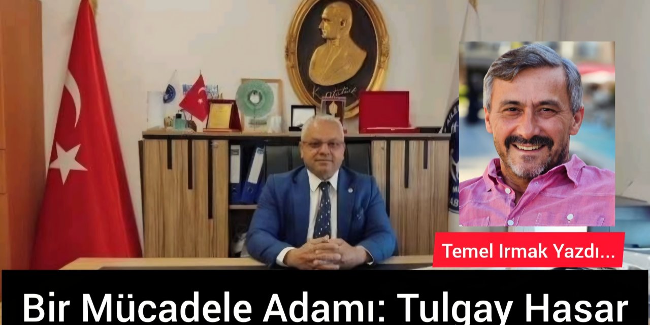 Bir Mücadele Adamı: Tulgay Hasar