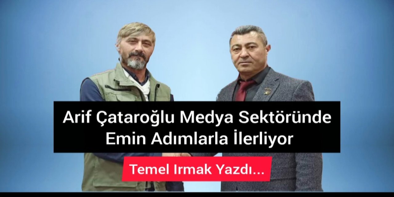 Arif Çataroğlu Medya Sektöründe Emin Adımlarla İlerliyor