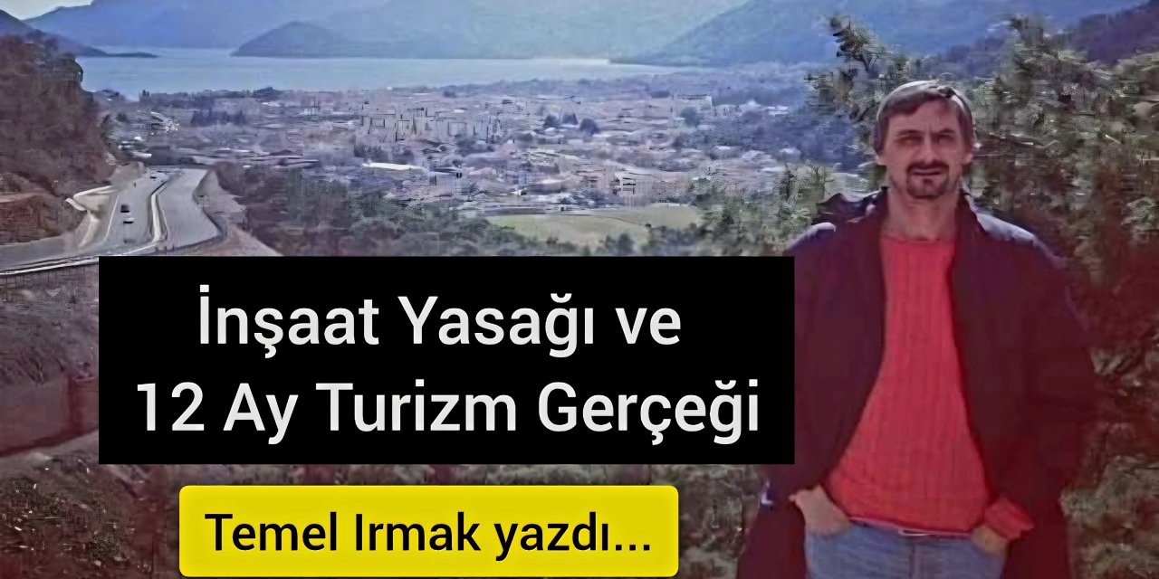 İnşaat Yasağı ve 12 Ay Turizm Gerçeği