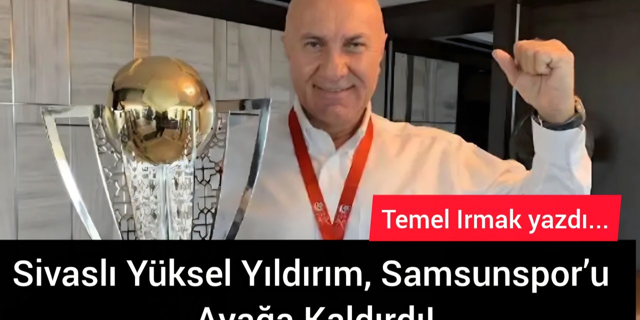 Sivaslı Yüksel Yıldırım, Samsunspor’u Ayağa Kaldırdı!