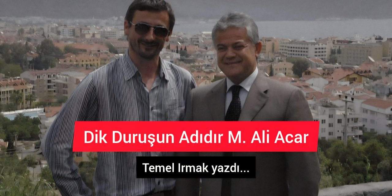 Dik Duruşun Adıdır M. Ali Acar