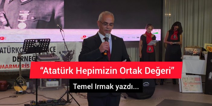 "Atatürk Hepimizin Ortak Değeri”