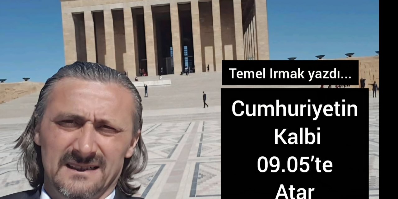 Cumhuriyetin Kalbi 09.05’te Atar