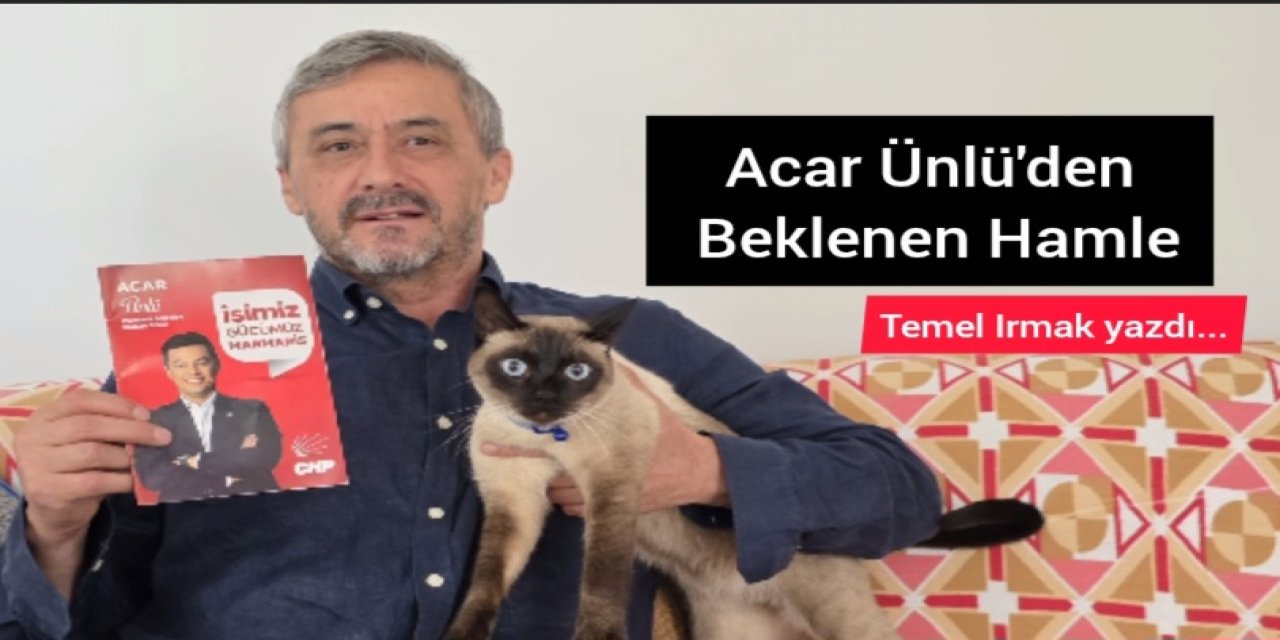 Acar Ünlü'den Beklenen Hamle