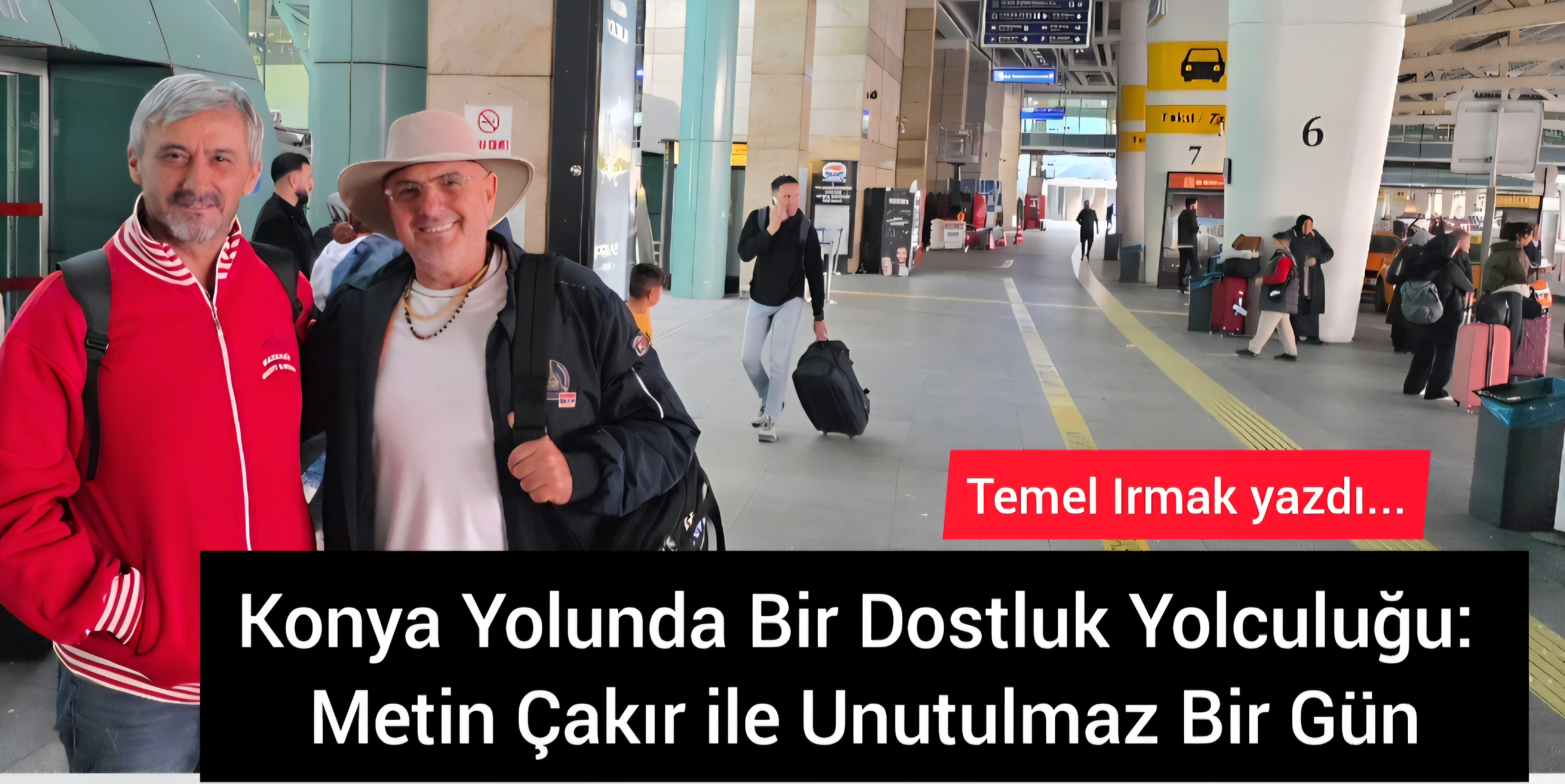 Konya Yolunda Bir Dostluk Yolculuğu: Metin Çakır ile Unutulmaz Bir Gün