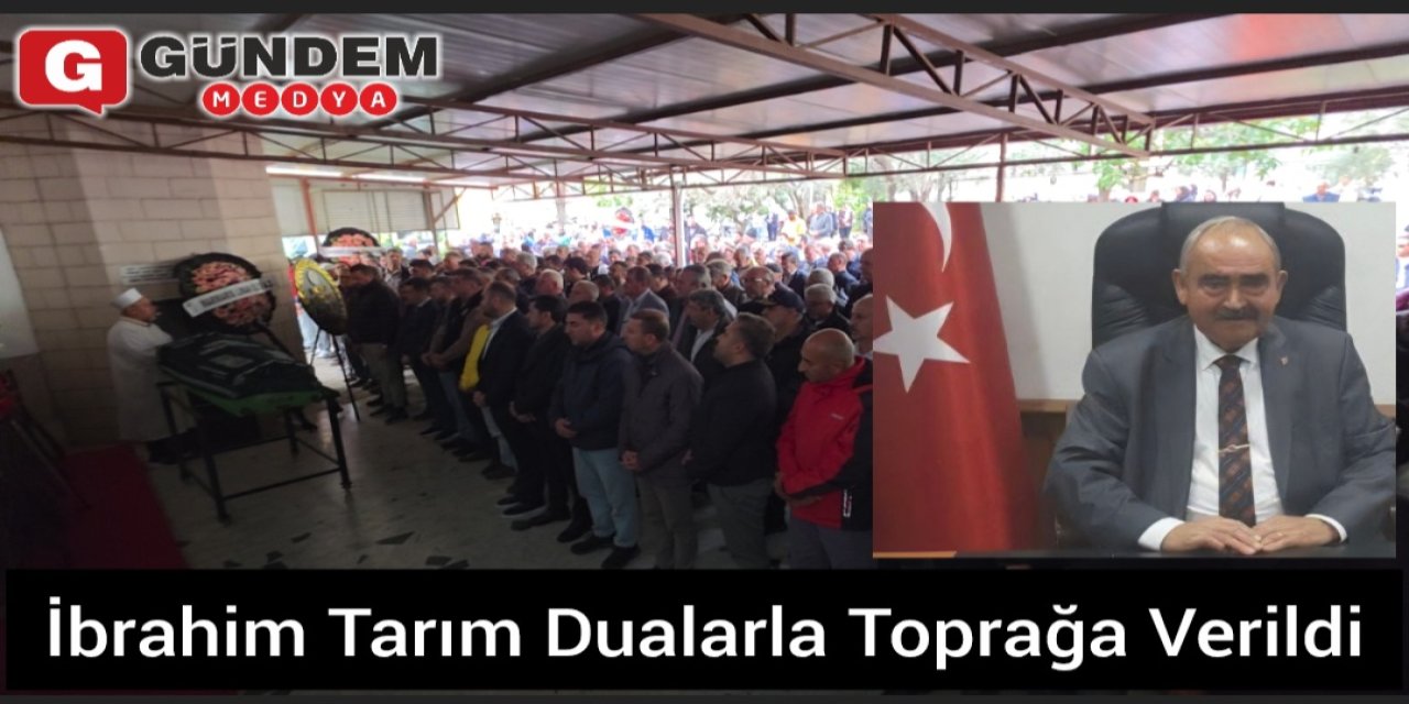 İbrahim Tarım Dualarla Toprağa Verildi