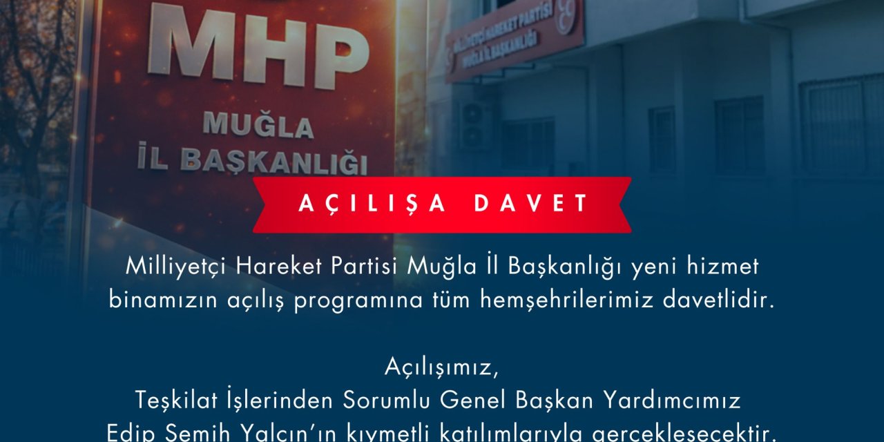 MHP Muğla İl Başkanlığı Yeni Hizmet Binasını Açıyor