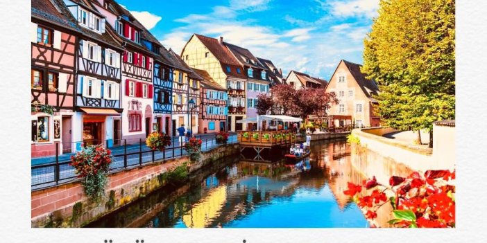 FRANSA'NIN KÜÇÜK VENEDİK 'İ VE ROMANTİK ŞARAP YOLUNUN İLK DURAĞI: COLMAR