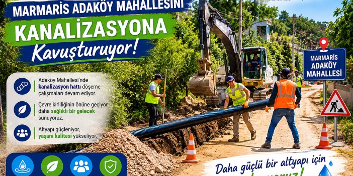 MUSKİ, Marmaris Adaköy Mahallesini Kanalizasyona Kavuşturuyor