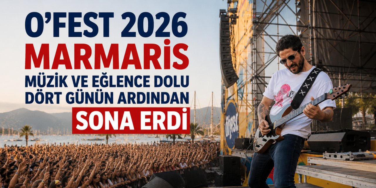 O'fest 2026 Marmaris Müzik ve Eğlence Dolu Dört Günün Ardından Sona Erdi
