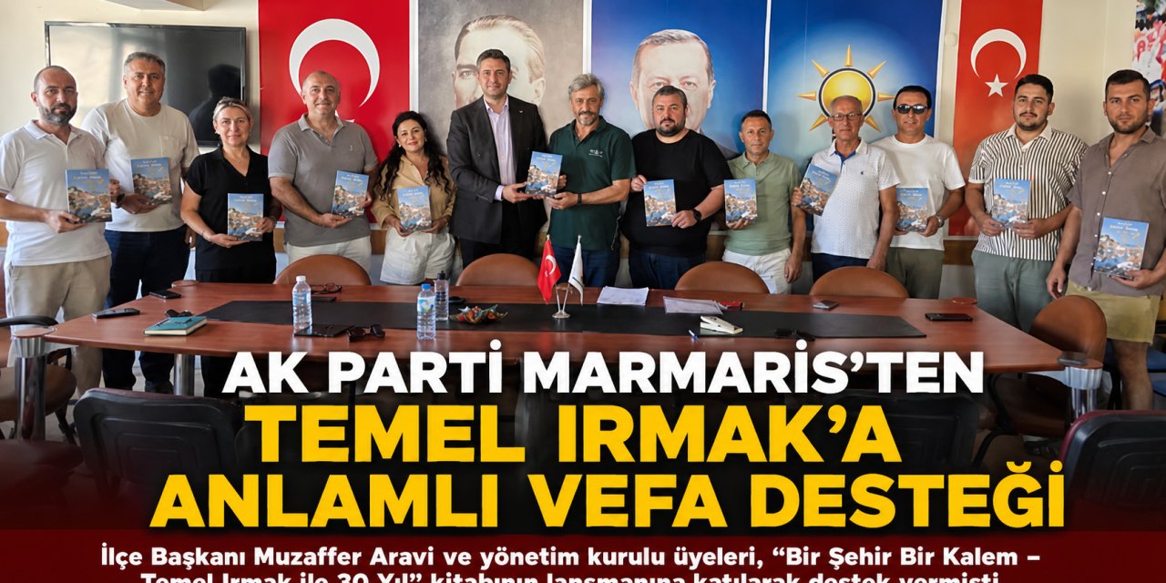 AK Parti Marmaris’ten Temel Irmak’a Anlamlı Vefa Desteği