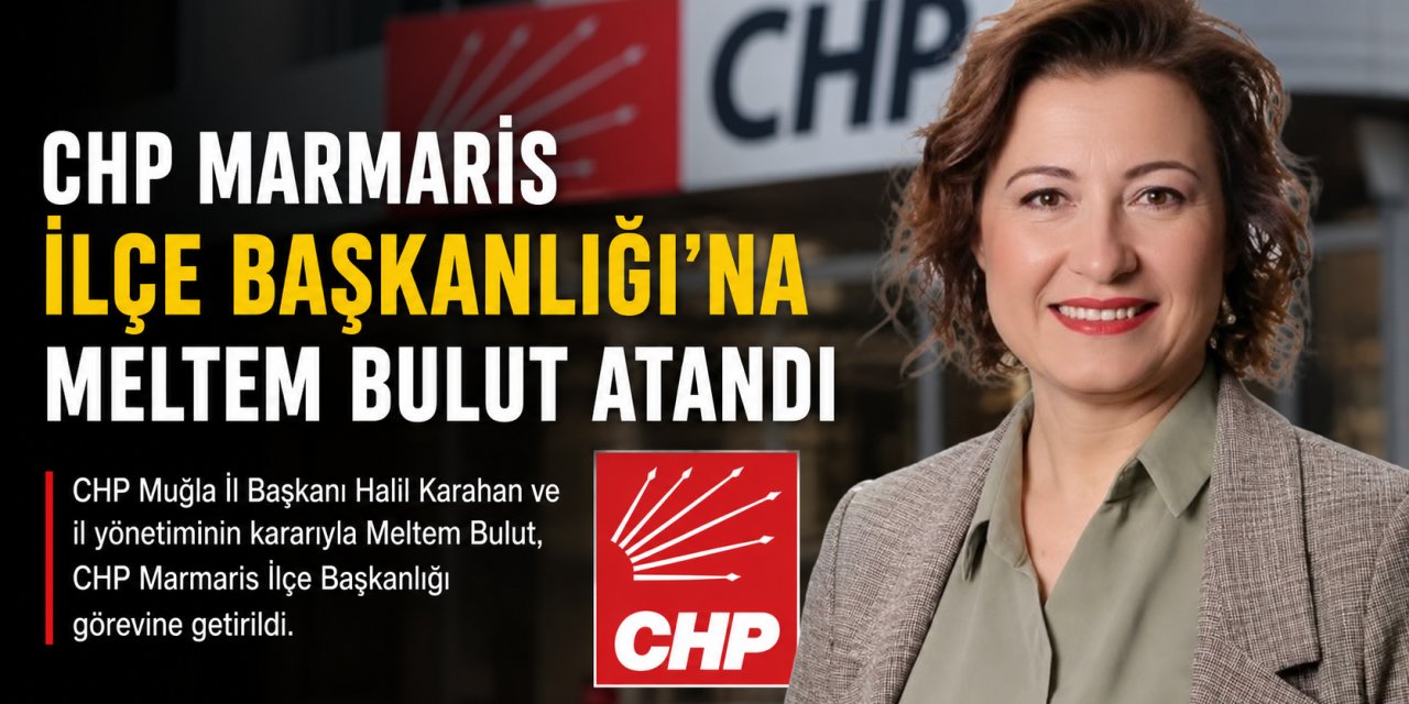 CHP Marmaris İlçe Başkanlığı'na Meltem Bulut Atandı