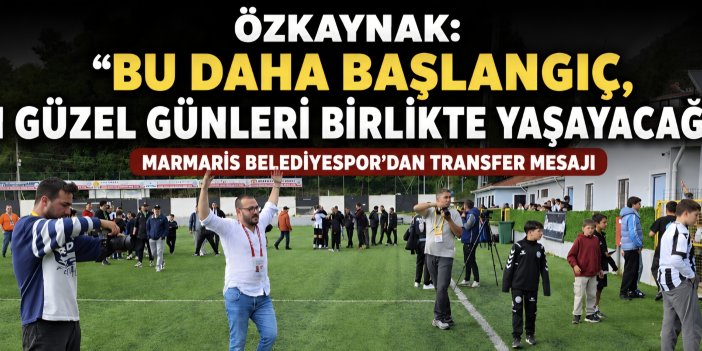 Özkaynak: "Bu Daha Başlangıç, En Güzel Günleri Birlikte Yaşayacağız"