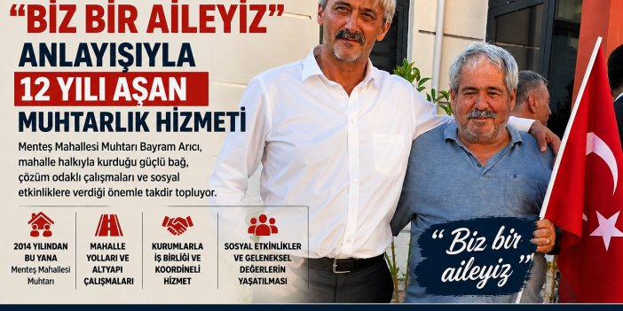 Bayram Arıcı: "Biz Bir Aileyiz" Anlayışıyla 12 Yılı Aşan Muhtarlık Hizmeti