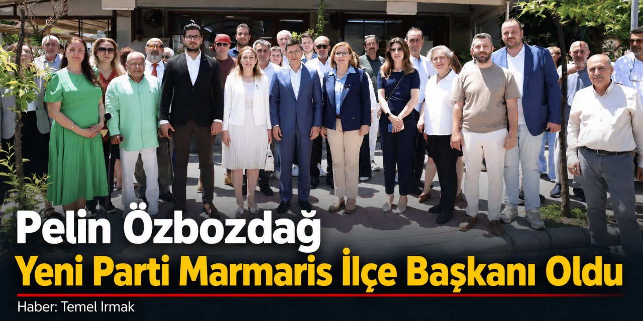 Pelin Özbozdağ Yeni Parti Marmaris İlçe Başkanı Oldu
