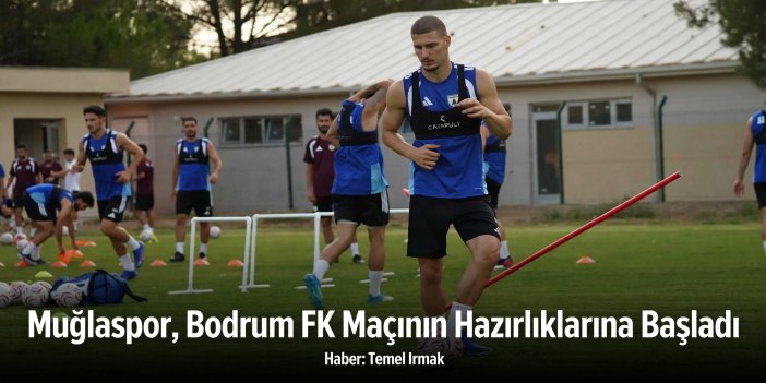 Muğlaspor, Bodrum FK Maçının Hazırlıklarına Başladı