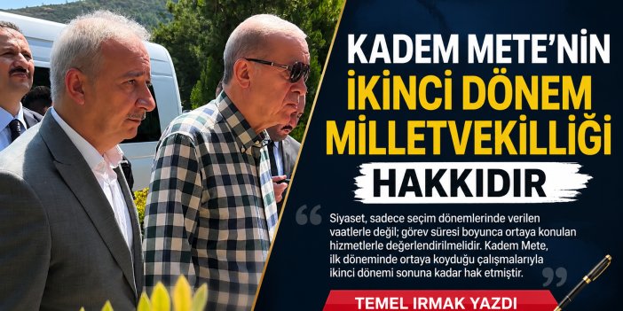 Kadem Mete’nin İkinci Dönem Milletvekilliği Hakkıdır