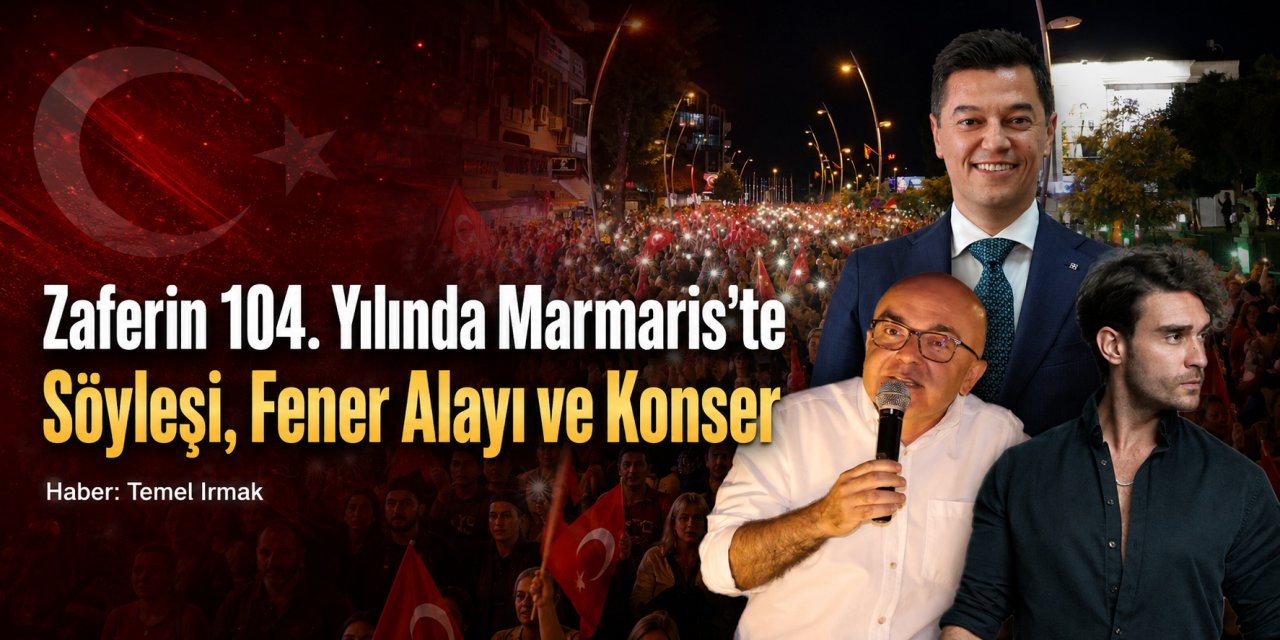Zaferin 104. Yılında Marmaris’te Söyleşi, Fener Alayı ve Konser