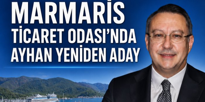 Marmaris Ticaret Odası’nda Ayhan Yeniden Aday