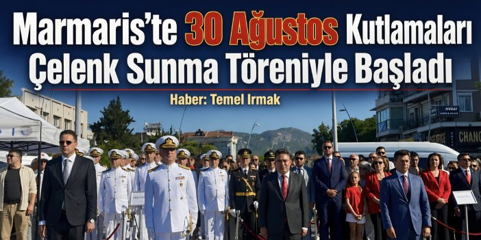Marmaris’te 30 Ağustos Kutlamaları Çelenk Sunma Töreniyle Başladı