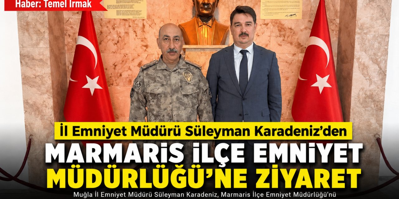 İl Emniyet Müdürü Süleyman Karadeniz’den Marmaris İlçe Emniyet Müdürlüğü’ne Ziyaret