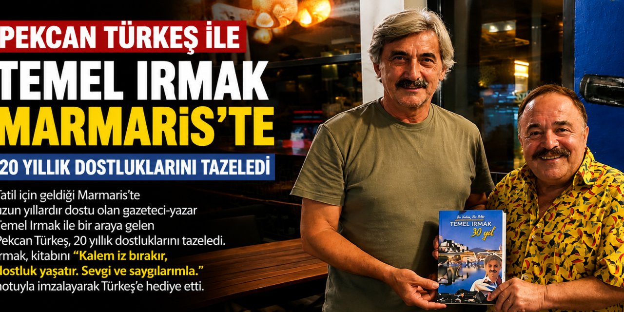 Pekcan Türkeş ile Temel Irmak Marmaris’te 20 Yıllık Dostluklarını Tazeledi