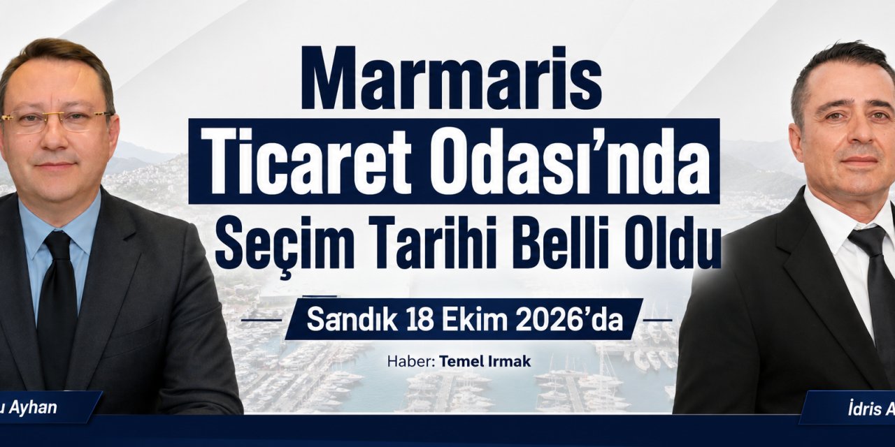 Marmaris Ticaret Odası’nda Seçim Tarihi Belli Oldu: Sandık 18 Ekim 2026’da