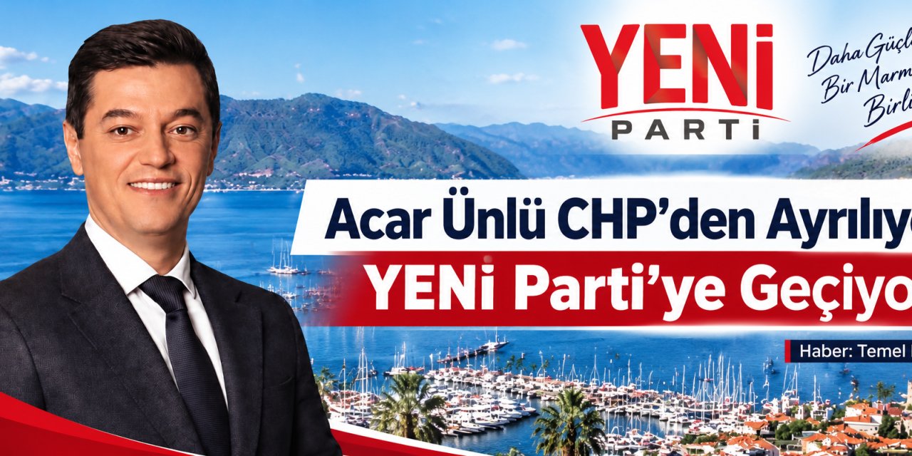 Acar Ünlü CHP’den Ayrılıyor, YENİ Parti’ye Geçiyor