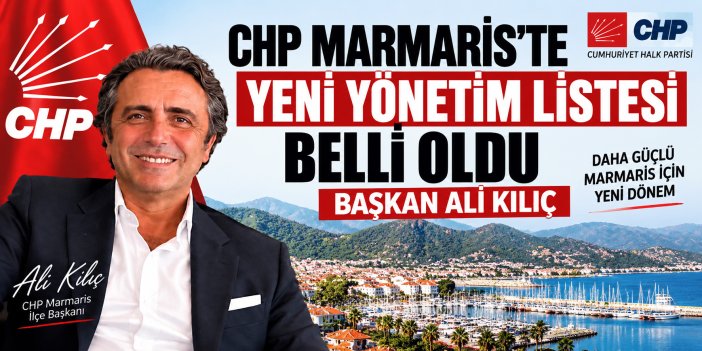 CHP Marmaris’te Yeni Yönetim Listesi Belli Oldu: Başkan Ali Kılıç