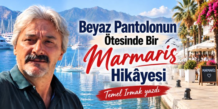 Beyaz Pantolonun Ötesinde Bir Marmaris Hikâyesi