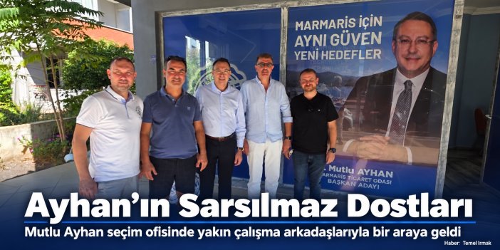 Ayhan’ın Sarsılmaz Dostları Seçim Ofisinde