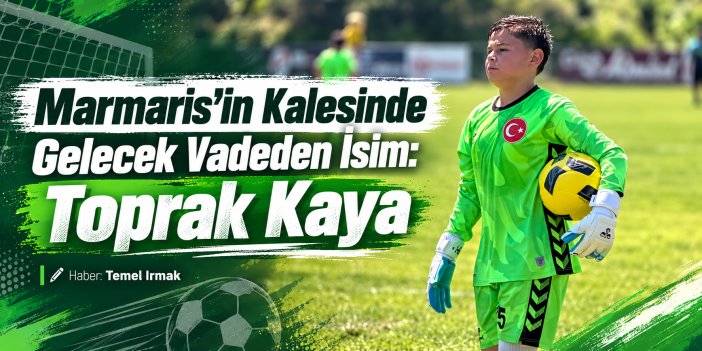 Marmaris’in Kalesinde Gelecek Vadeden İsim: Toprak Kaya