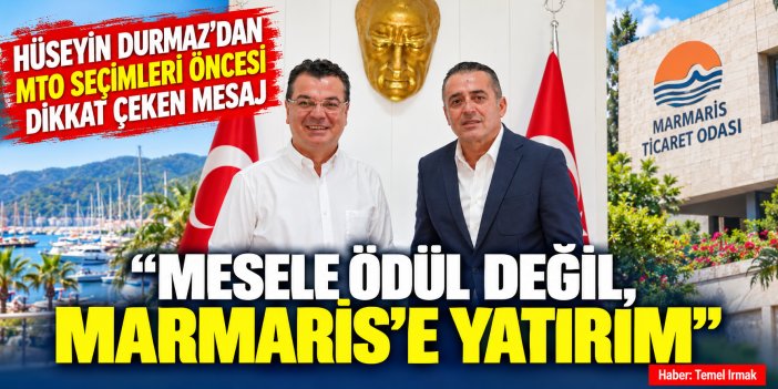 Hüseyin Durmaz’dan MTO Seçimleri Öncesi Dikkat Çeken Mesaj: “Mesele Ödül Değil, Marmaris’e Yatırım”