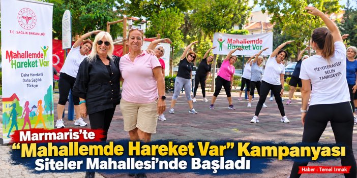 Marmaris’te “Mahallemde Hareket Var” Kampanyası Siteler Mahallesi’nde Başladı