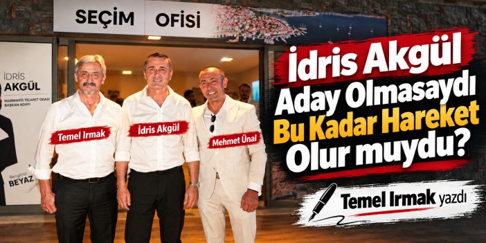 İdris Akgül Aday Olmasaydı Bu Kadar Hareket Olur muydu?